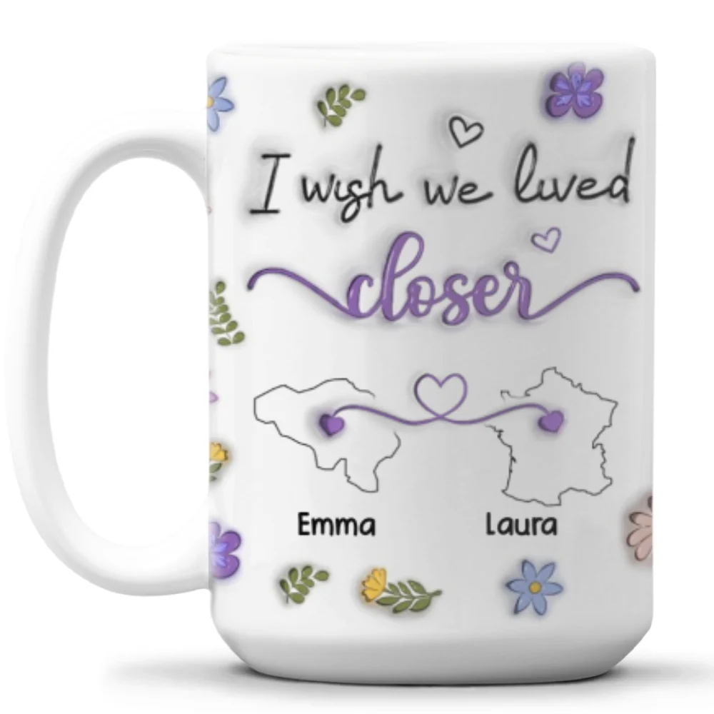 I Wish We Lived Closer More Friends Country Version - Personalized Custom 3D Inflated Effect Mug - Image 10