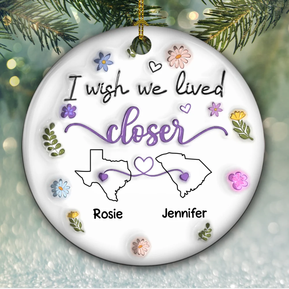 I Wish We Lived Closer - Personalized Custom 3D Inflated Effect Ceramic Ornament - Image 5