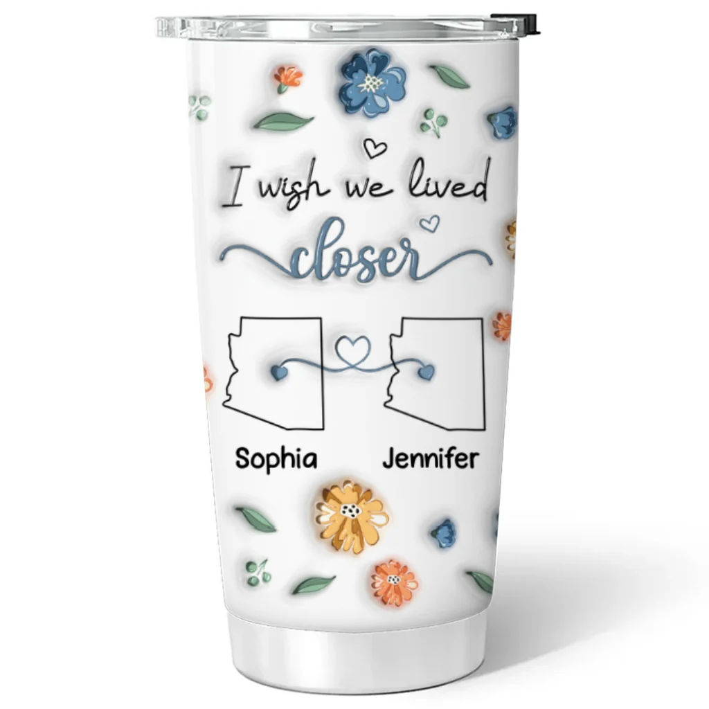 I Wish We Lived Closer Version 2 - Personalized Custom 3D Inflated Effect Tumbler - Image 5