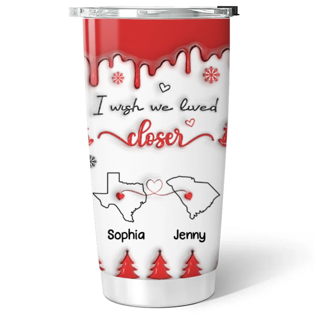 I Wish We Lived Closer Version 2 - Personalized Custom 3D Inflated Effect Tumbler - Image 5