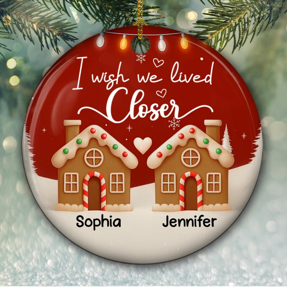 I Wish We Lived Much Closer - Personalized Custom 3D Effect Ceramic Ornament - Image 5