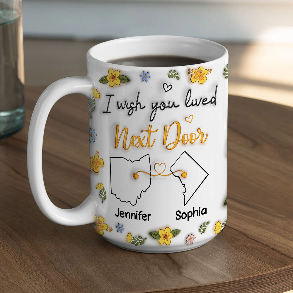 I Wish You Lived Next Door Floral - Personalized Custom 3D Inflated Effect Mug - Image 8