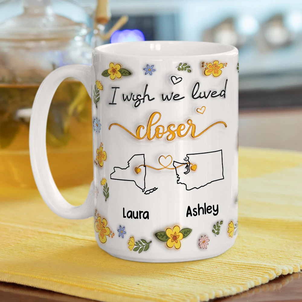 I Wish You Lived Next Door Floral - Personalized Custom 3D Inflated Effect Mug - Image 9