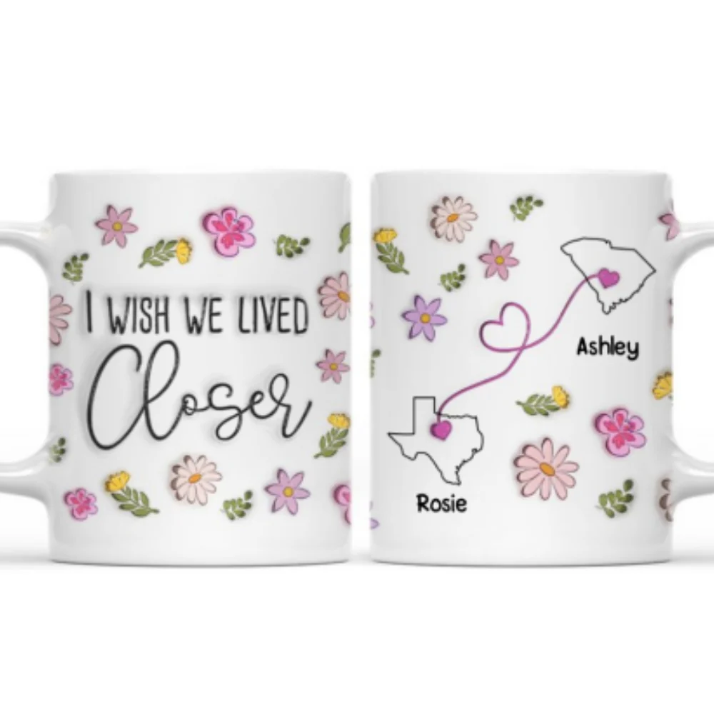 I Wish You Lived Next Door Floral Version - Personalized Custom 3D Inflated Effect Mug - Image 7