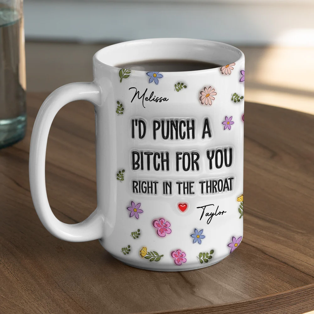 I Would Punch A Bitch For You - Personalized Custom 3D Inflated Effect Mug - Image 6