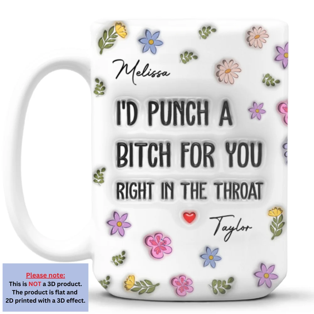 I Would Punch A Bitch For You - Personalized Custom 3D Inflated Effect Mug - Image 7