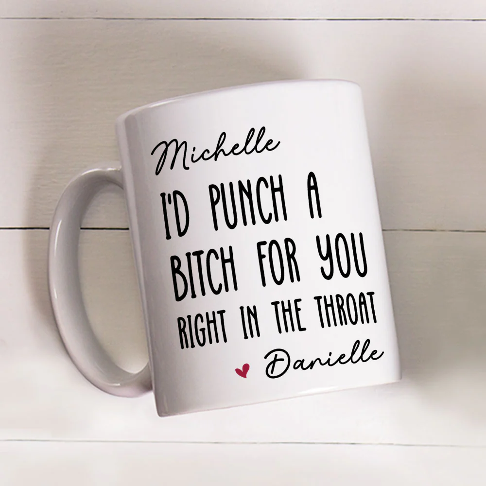 I Would Punch A Bitch For You - Personalized Custom Coffee Mug - Image 3