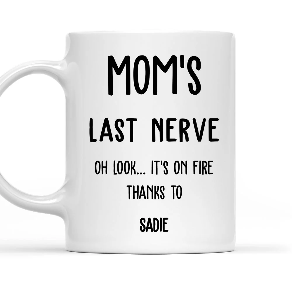Last Nerve Is On Fire - Personalized Custom Coffee Mug