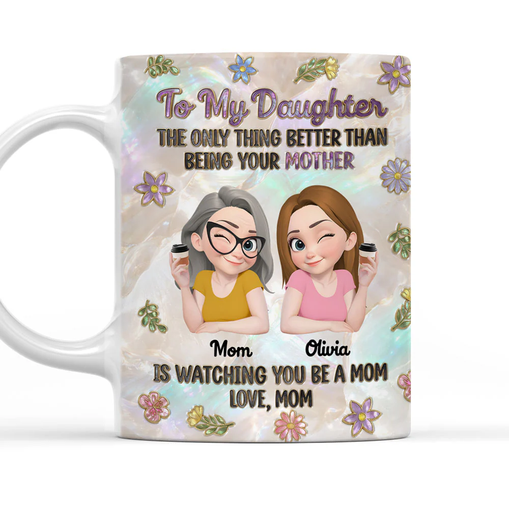 To My Be Loved Daughter -  Personalized Custom 3D Effect Mug