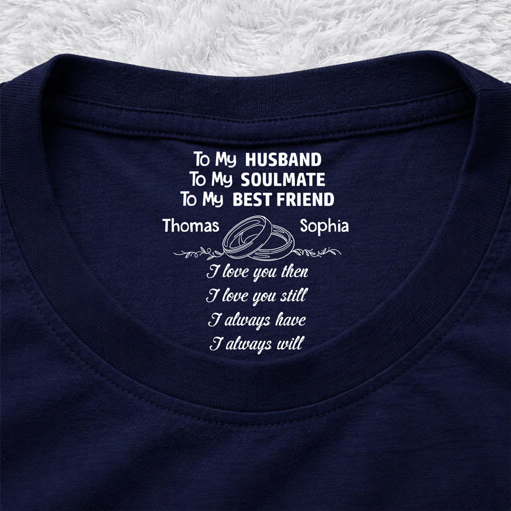 Love You Then Still Forever - Personalized Custom Inside Neck Print T-Shirt