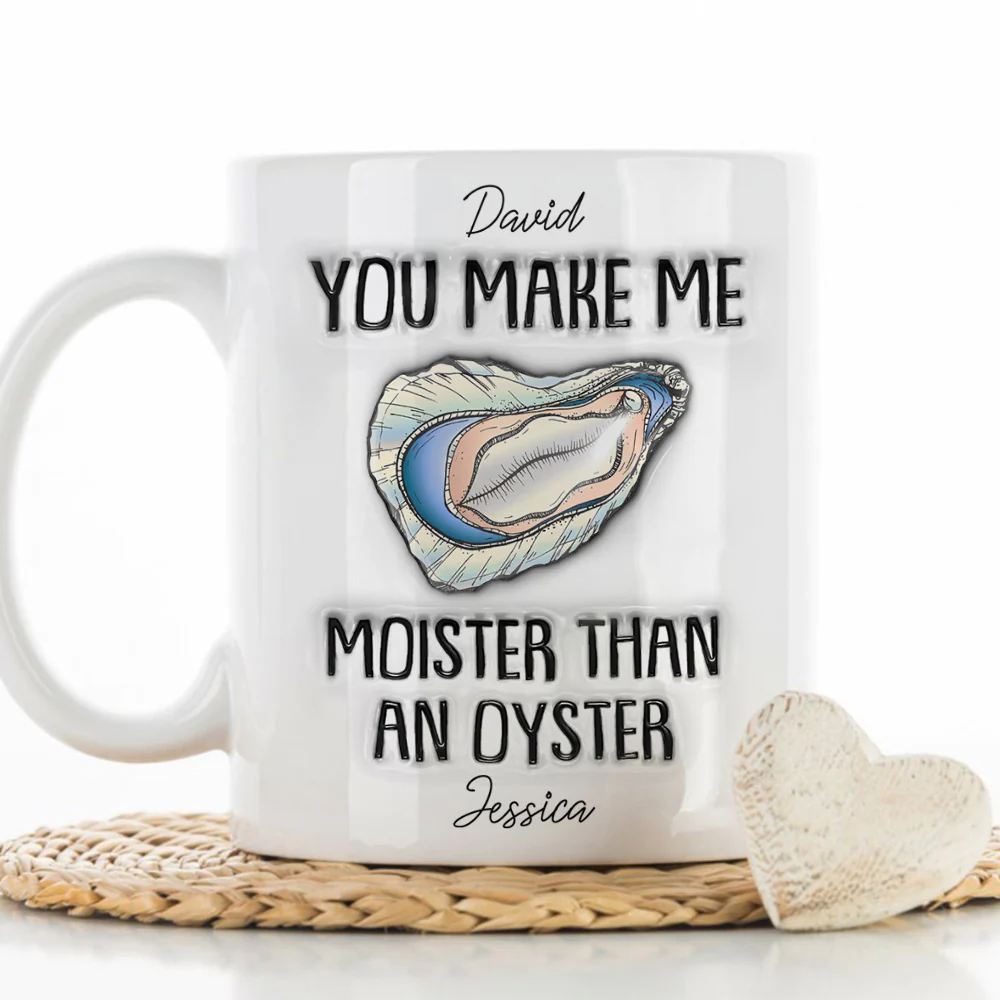 Moister Than An Oyster - Personalized Custom 3D Inflated Effect Mug - Image 3