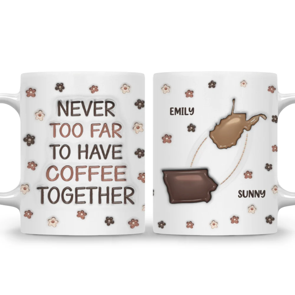 Never Too Far To Have Coffee Together - Personalized Custom 3D Inflated Effect Mug - Image 7