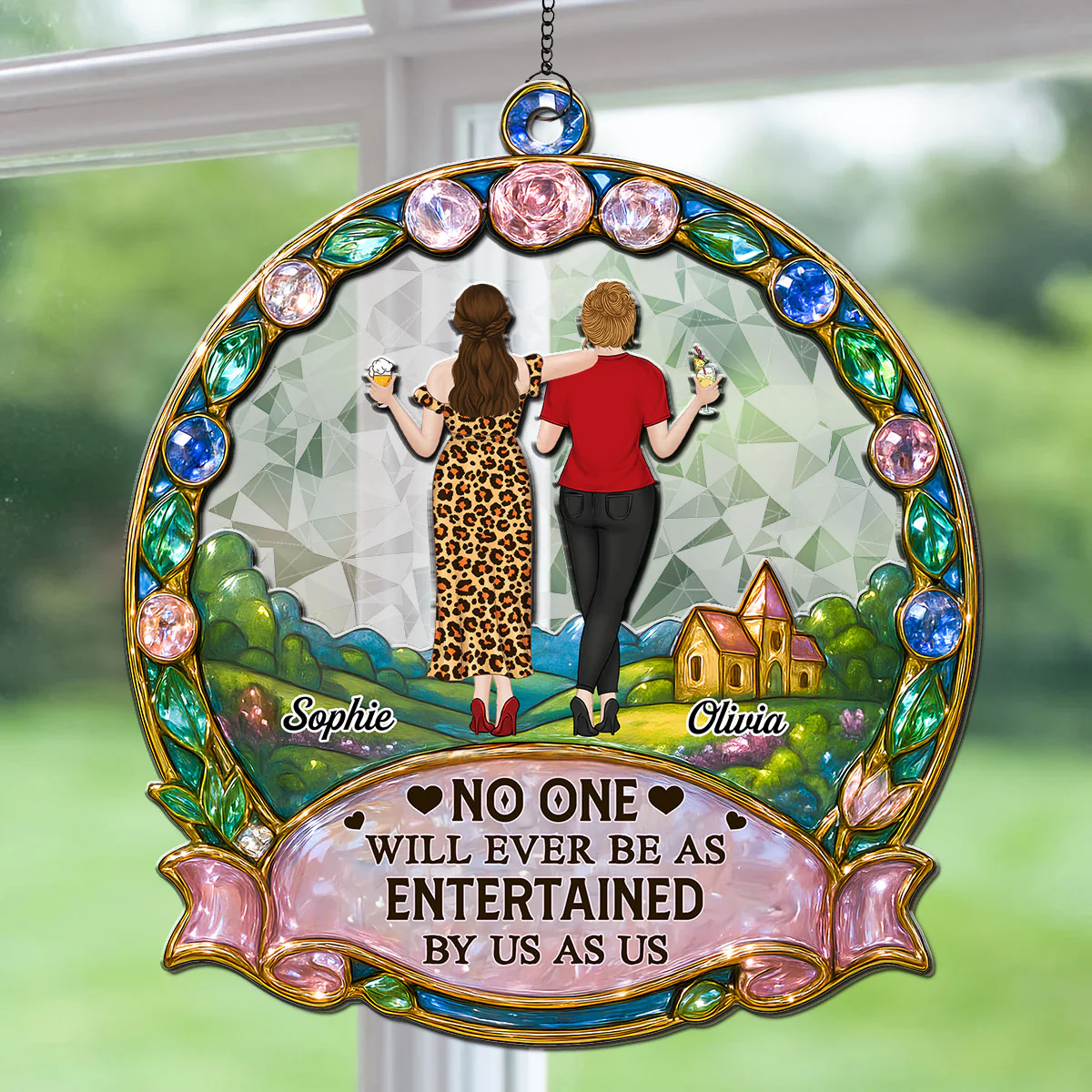 No One Will Ever Be As Entertained By Us As Us - Personalized Custom Suncatcher