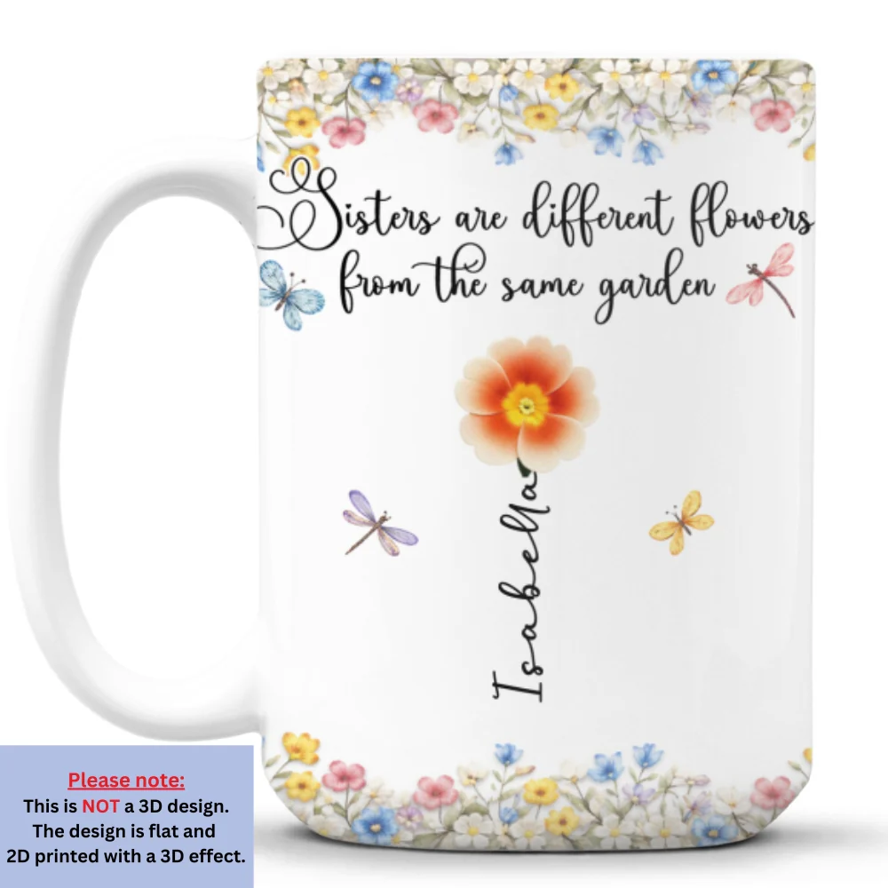 Sisters Are Different Flowers From One Loving Garden - Personalized Custom 3D Inflated Effect Mug - Image 7