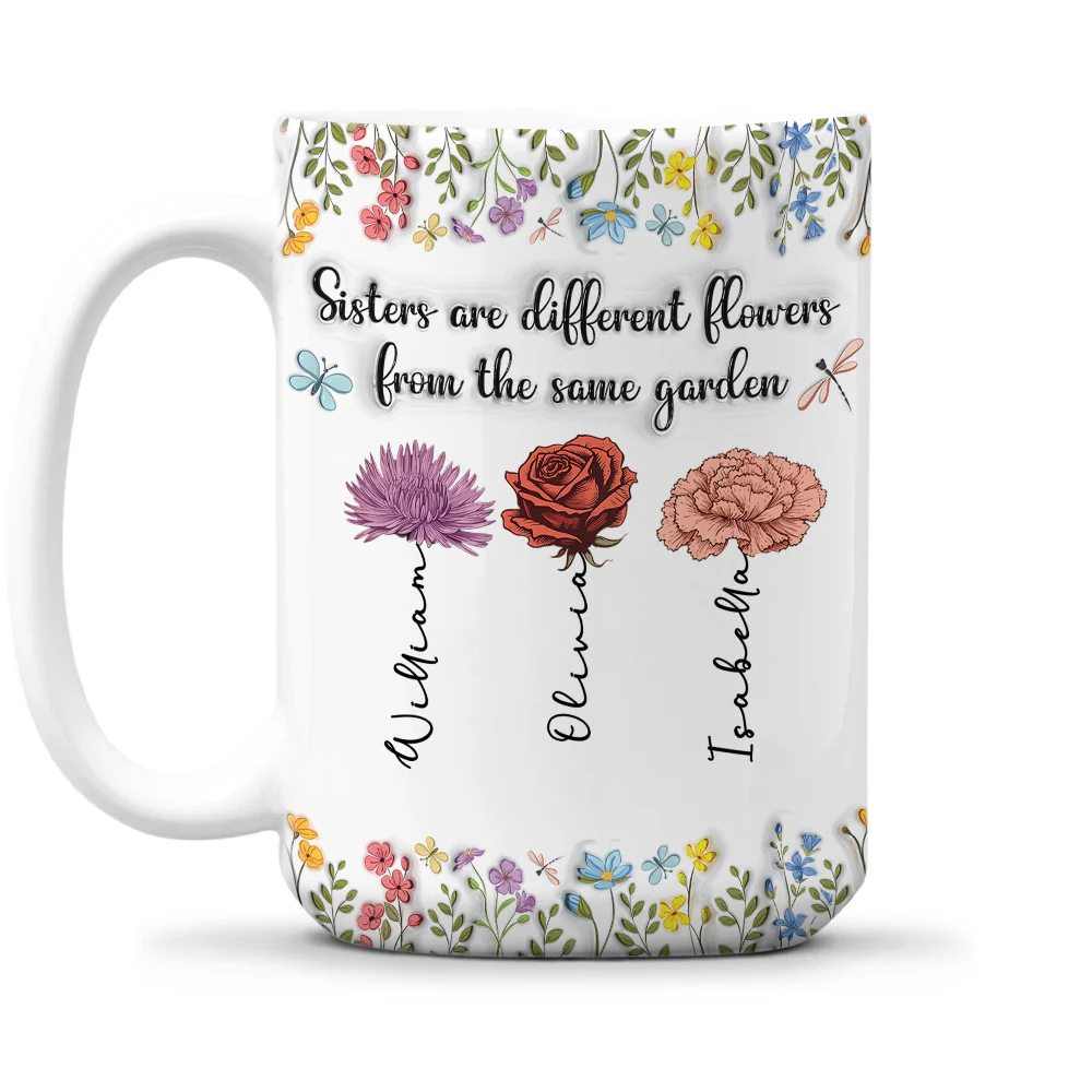 Sisters Are Different Flowers From The Same Garden - Personalized Custom 3D Inflated Effect Coffee Mug - Image 5