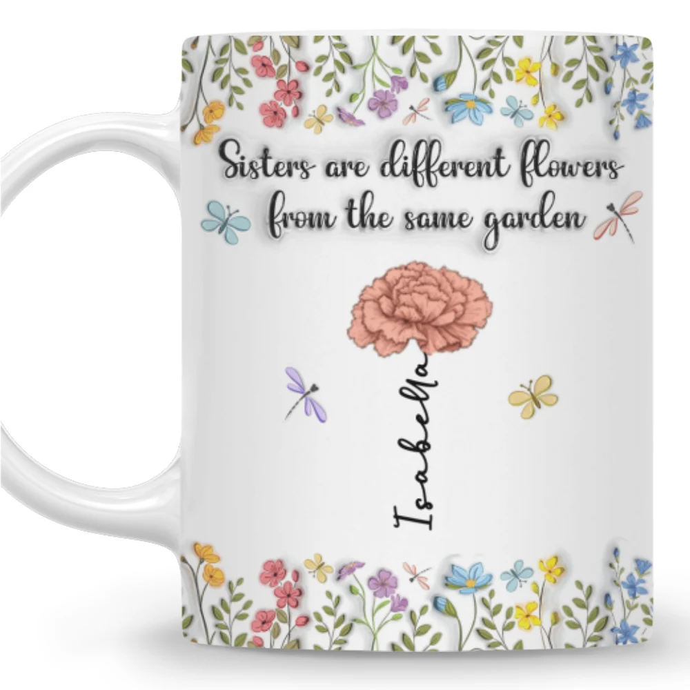 Sisters Are Different Flowers From The Same Garden - Personalized Custom 3D Inflated Effect Coffee Mug - Image 7