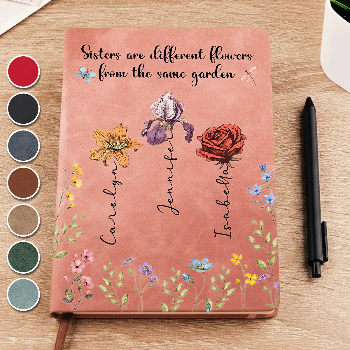 Sisters Are Different Flowers From The Same Garden - Personalized Custom Leather Journal