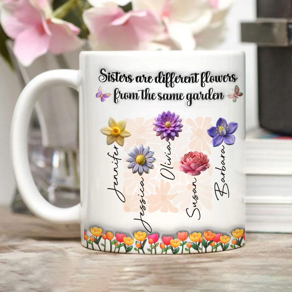 Sisters Are Different Flowers From The Same Garden Ver 2 - Personalized Custom 3D Inflated Effect Mug - Image 4