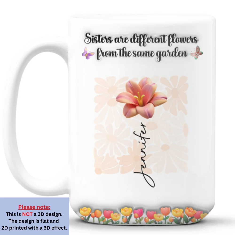 Sisters Are Different Flowers From The Same Garden Ver 2 - Personalized Custom 3D Inflated Effect Mug - Image 9