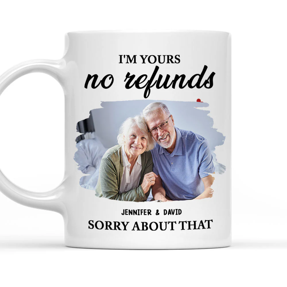 Sorry Im Yours No Refunds Photo - Personalized Custom Coffee Mug