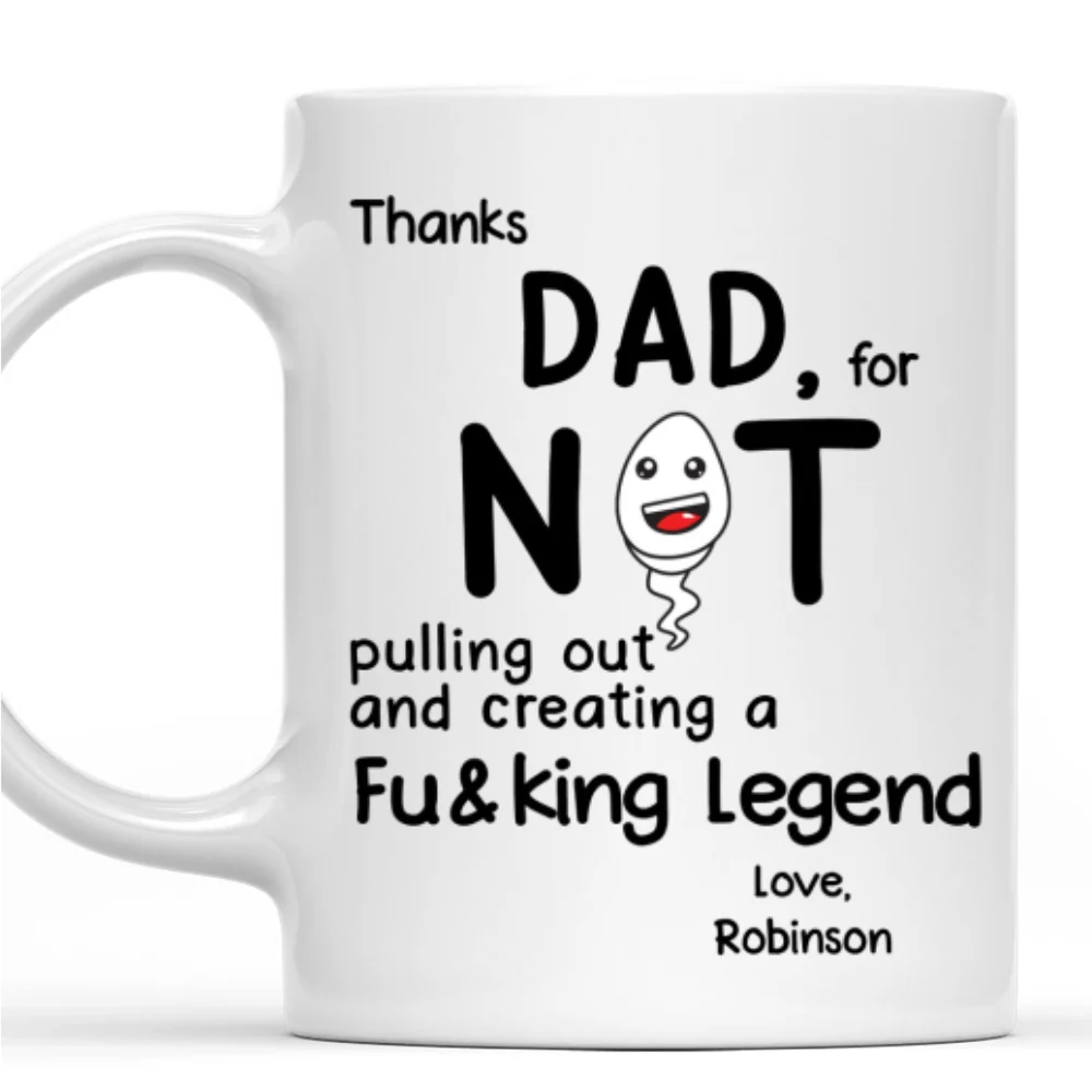 Thanks Dad For Not Pulling Out - Personalized Custom Coffee Mug - Image 7