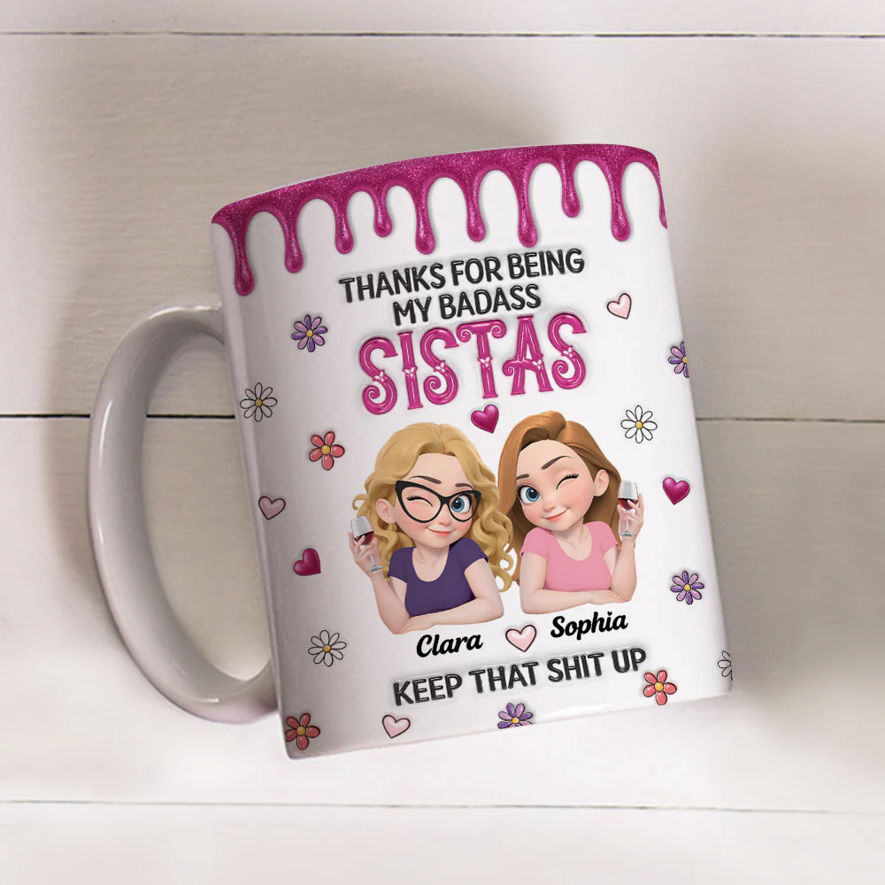 Thanks For Being My Badass Sistas - Personalized Custom 3D Inflated Effect Mug - Image 3