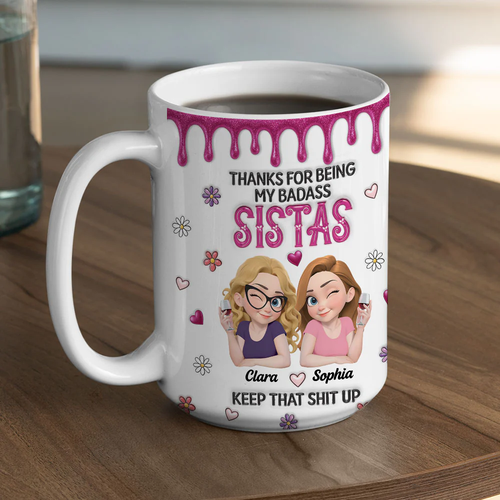 Thanks For Being My Badass Sistas - Personalized Custom 3D Inflated Effect Mug - Image 4