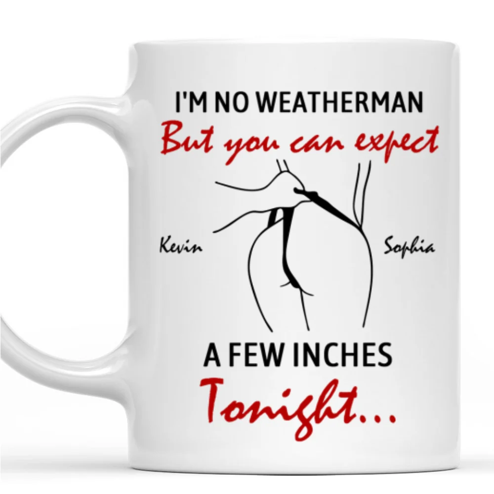 Tonight Forecast Might Get Spicy - Personalized Custom Coffee Mug - Image 7