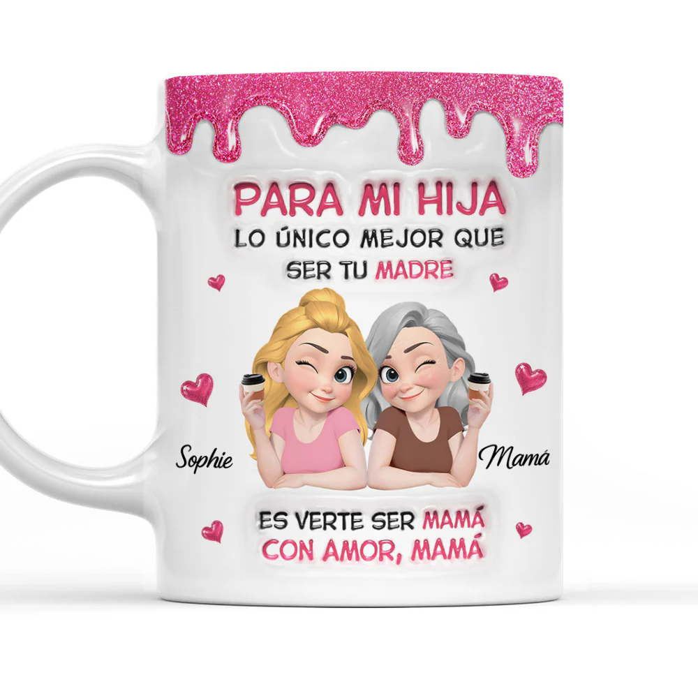 Watching Daughter Be A Mom Spanish - Personalized Custom 3D Inflated Effect Mug