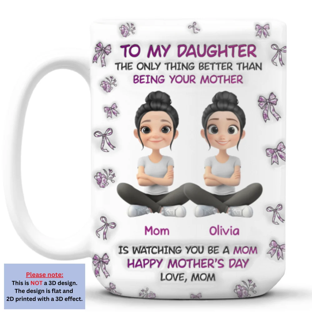 Watching You Be A Mom Daughter - Personalized Custom 3D Inflated Effect Mug - Image 7