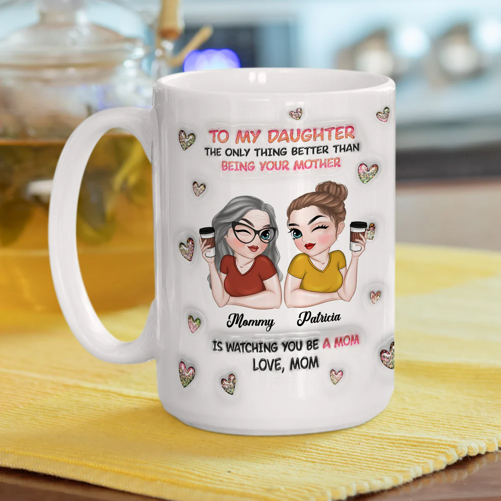 Watching You Be A Mom Daughter - Personalized Custom 3D Inflated Effect Mug - Image 10