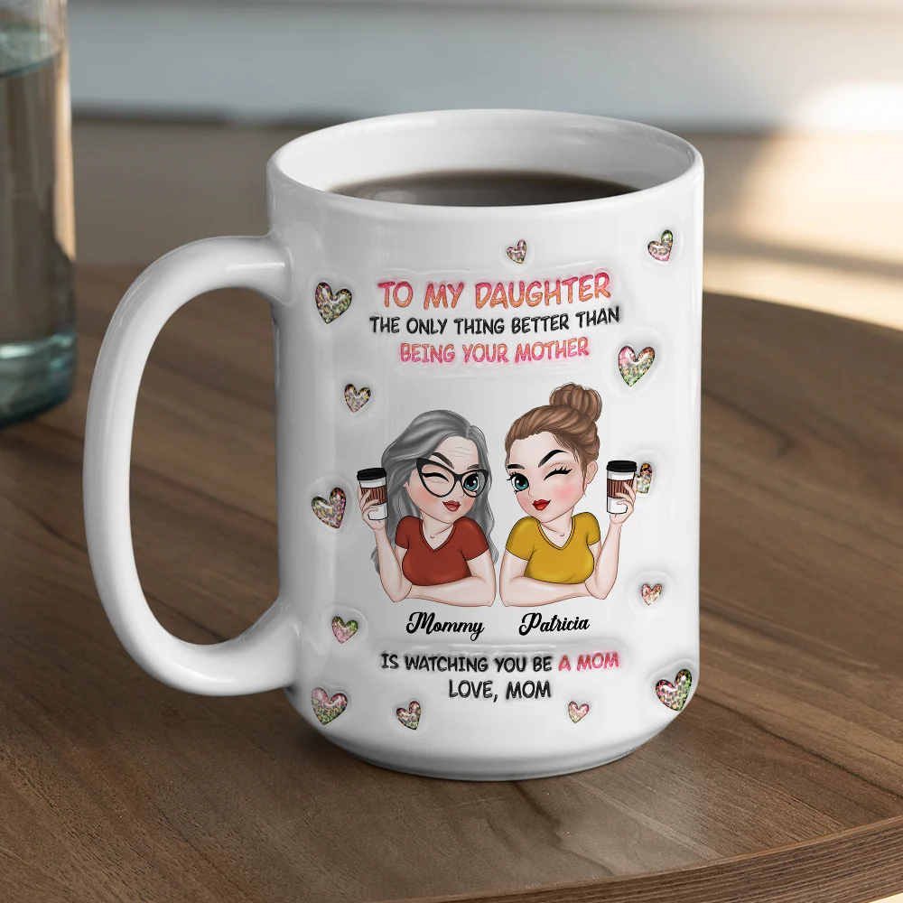Watching You Be A Mom Daughter - Personalized Custom 3D Inflated Effect Mug - Image 11