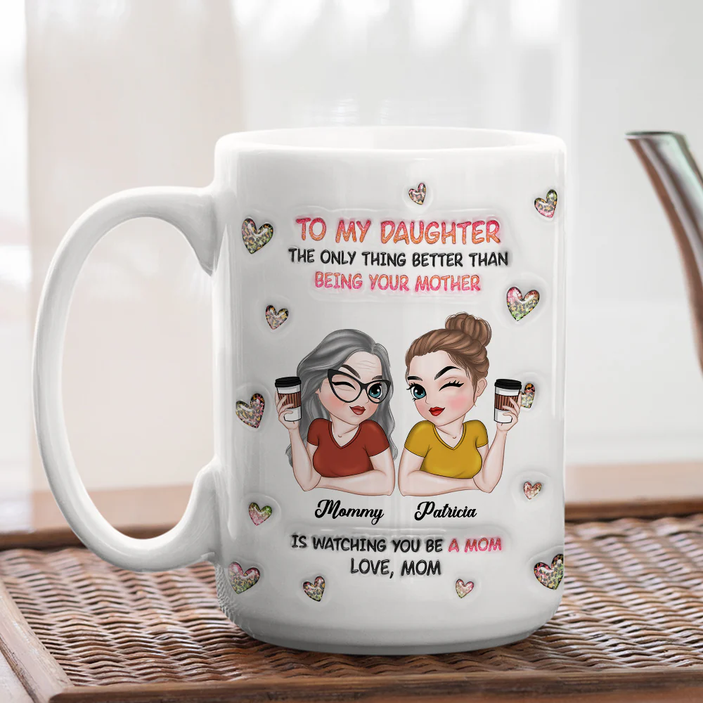 Watching You Be A Mom Daughter - Personalized Custom 3D Inflated Effect Mug - Image 12
