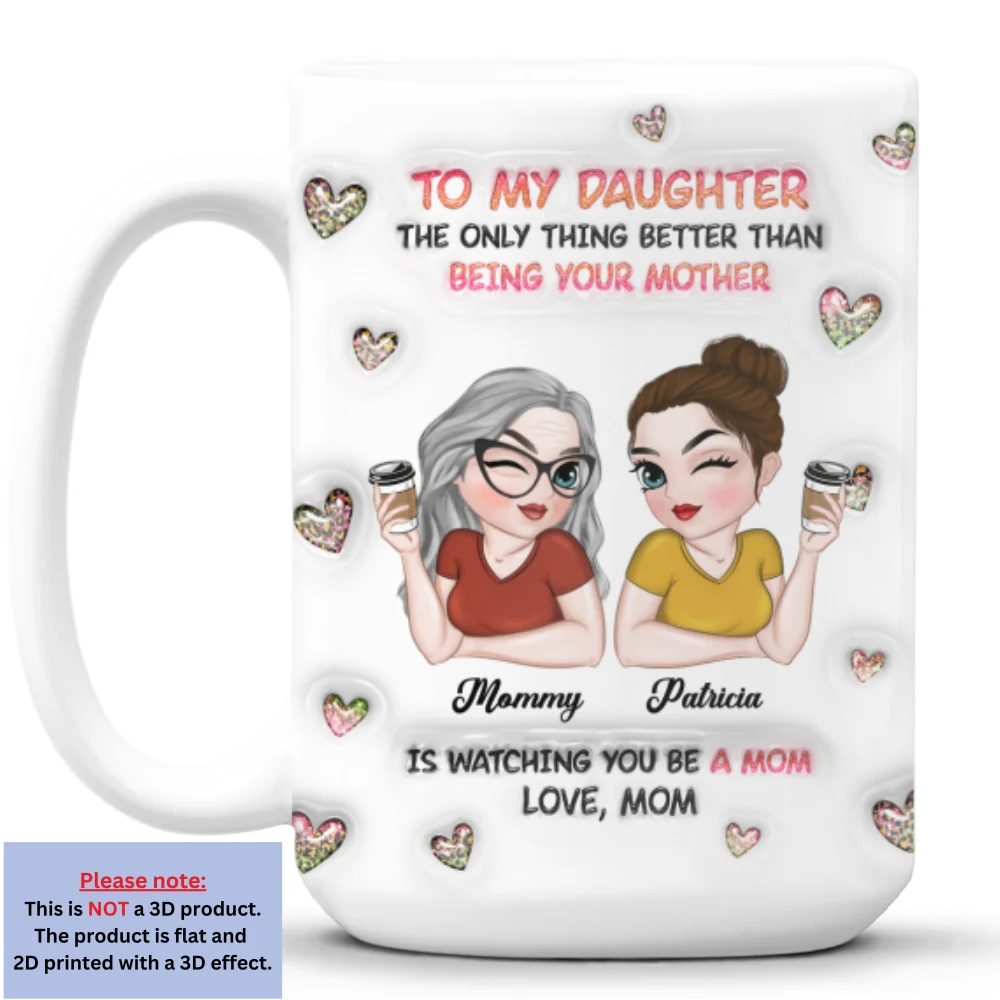 Watching You Be A Mom Daughter - Personalized Custom 3D Inflated Effect Mug - Image 14