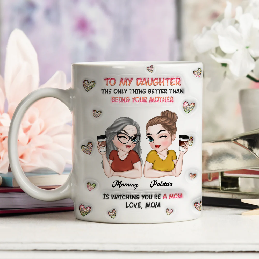 Watching You Be A Mom Daughter - Personalized Custom 3D Inflated Effect Mug - Image 3