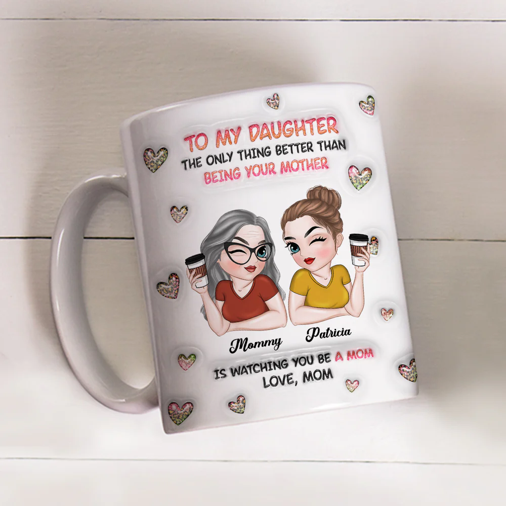 Watching You Be A Mom Daughter - Personalized Custom 3D Inflated Effect Mug - Image 4