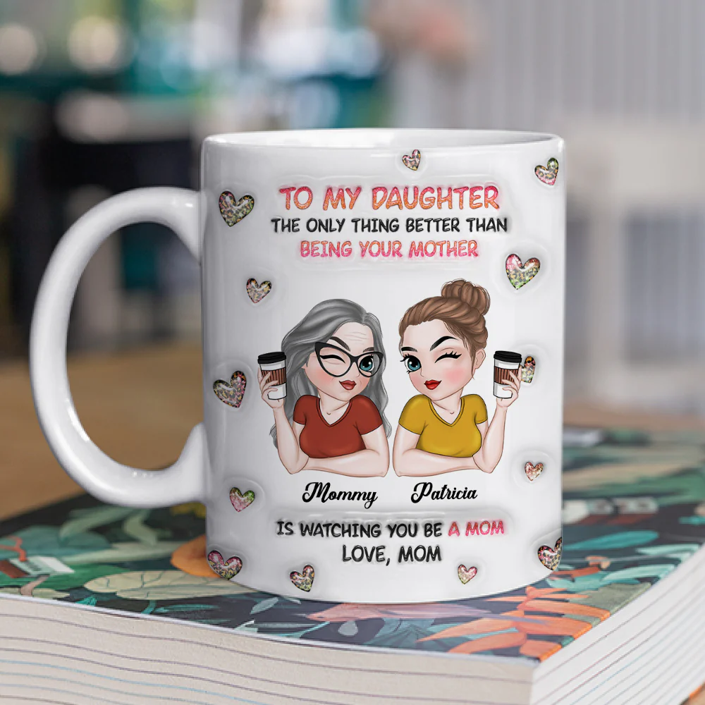 Watching You Be A Mom Daughter - Personalized Custom 3D Inflated Effect Mug - Image 6