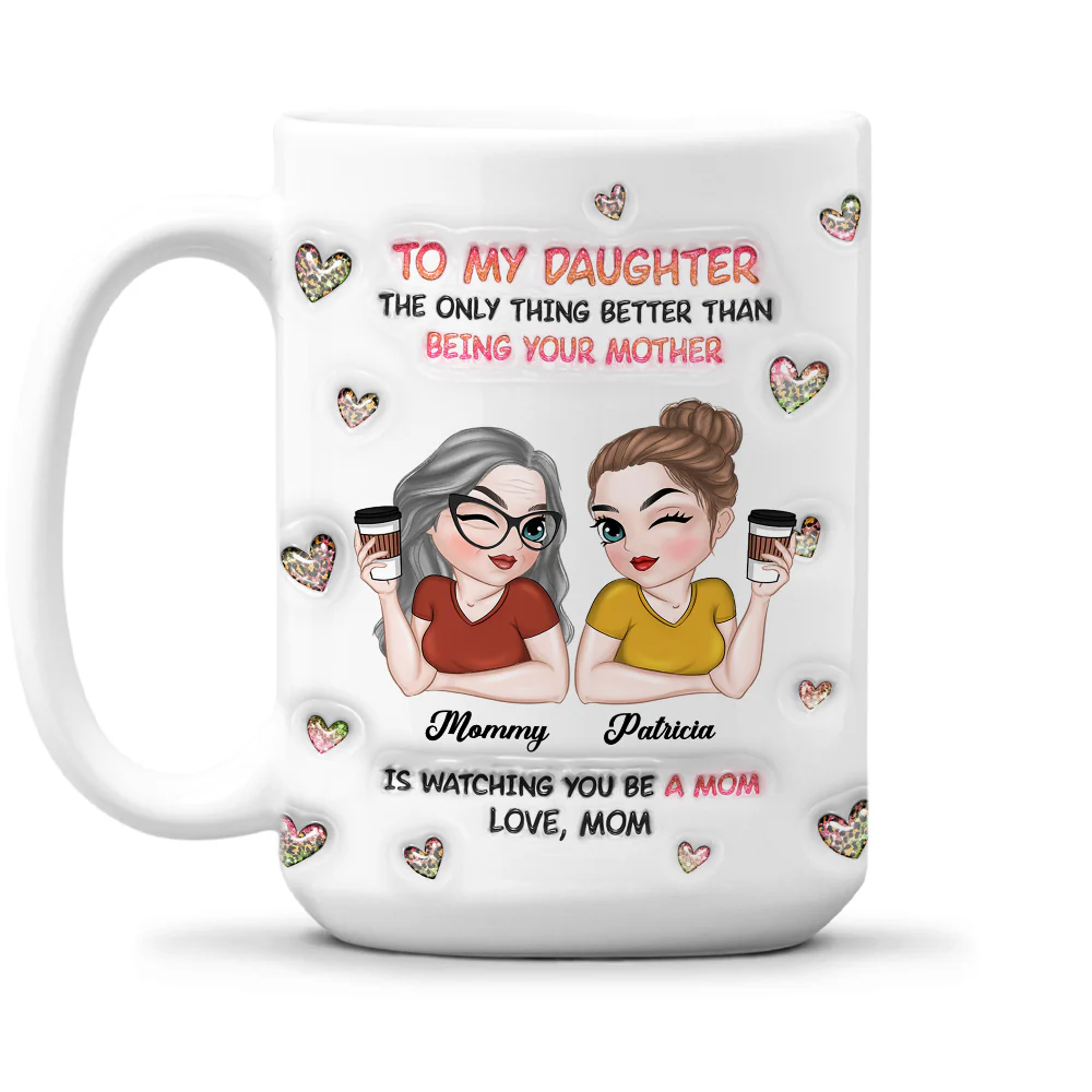 Watching You Be A Mom Daughter - Personalized Custom 3D Inflated Effect Mug - Image 9