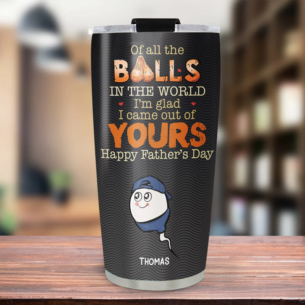 We Came Out Of Your Balls - Personalized Custom Tumbler - Image 2