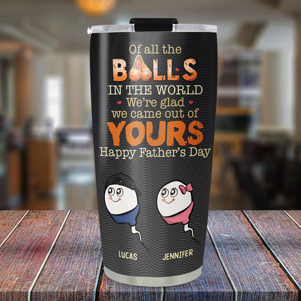 We Came Out Of Your Balls - Personalized Custom Tumbler - Image 3