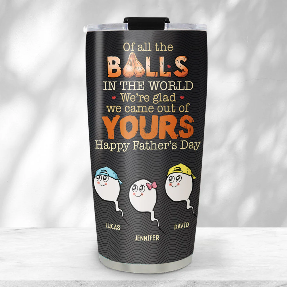 We Came Out Of Your Balls - Personalized Custom Tumbler - Image 4