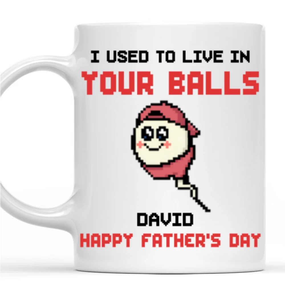 We Used To Live In Your Balls Dad - Personalized Custom Coffee Mug - Image 7