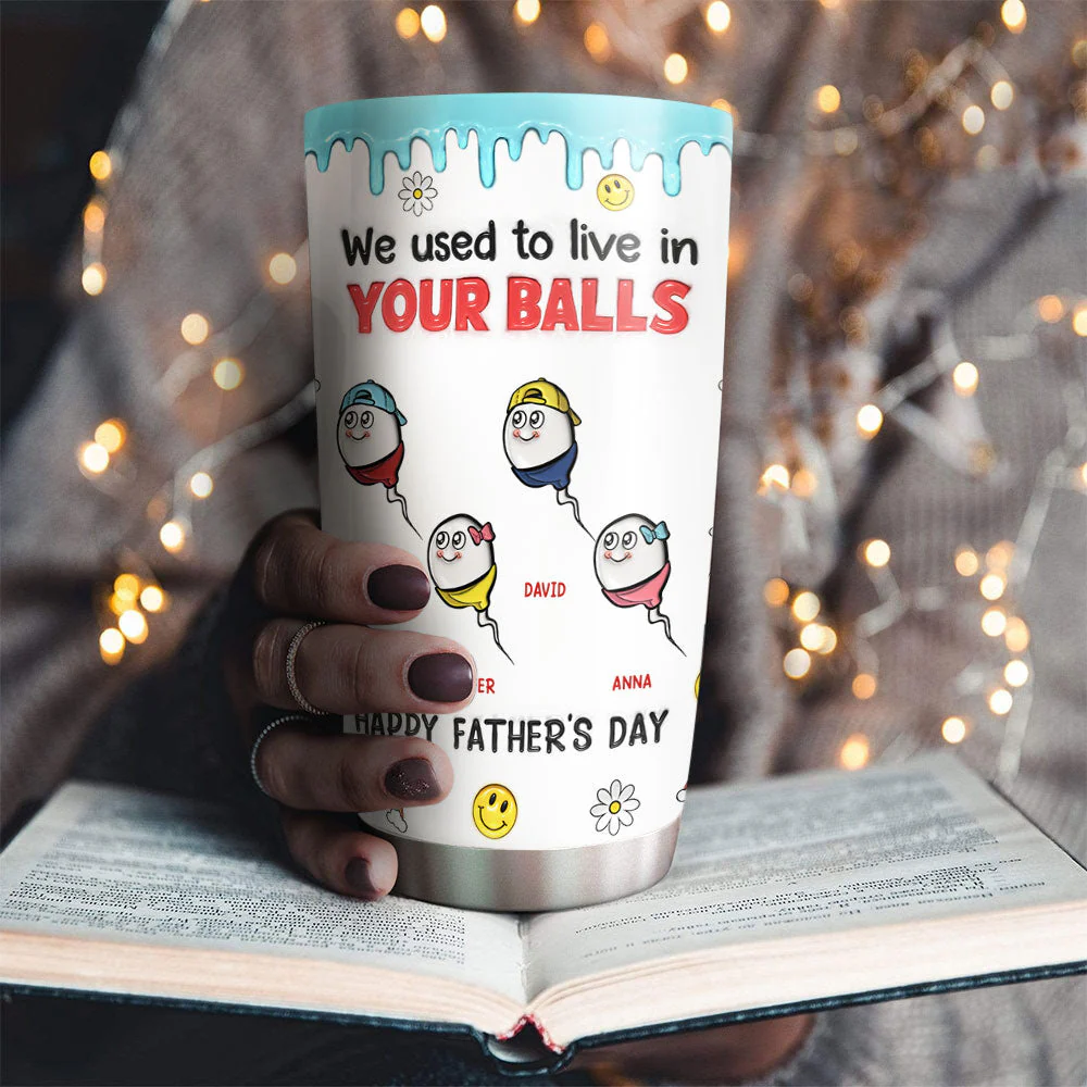 We Used To Live In Your Balls - Personalized Custom 3D Inflated Effect Tumbler - Image 3