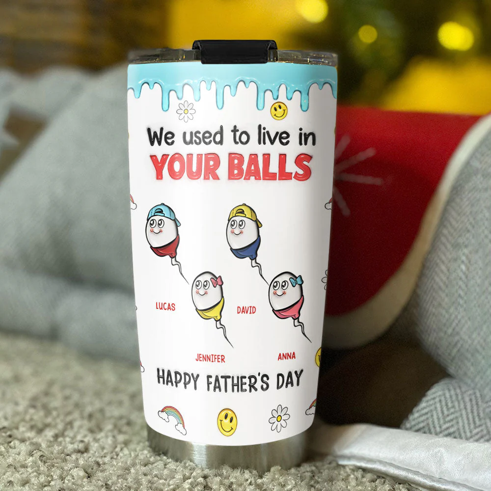 We Used To Live In Your Balls - Personalized Custom 3D Inflated Effect Tumbler - Image 5