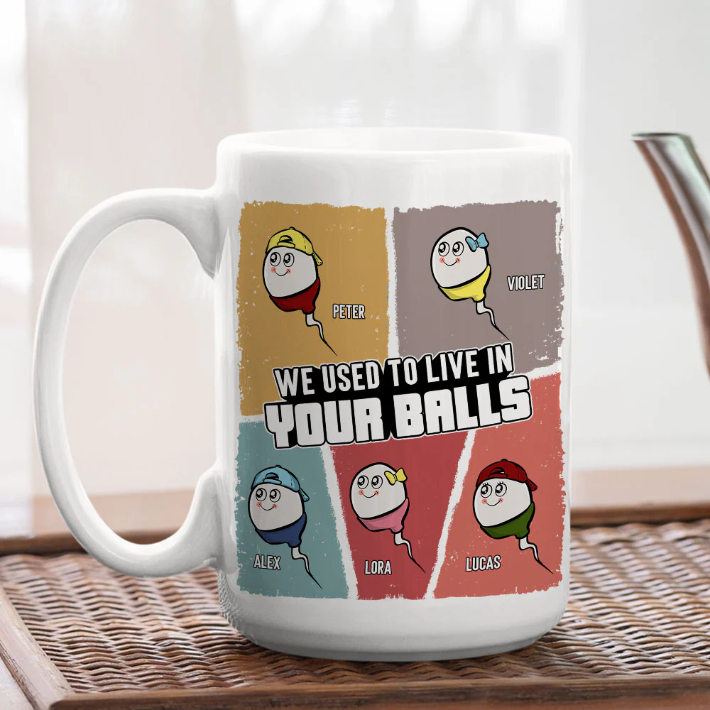 We Used To Live In Your Balls - Personalized Custom Coffee Mug - Image 5
