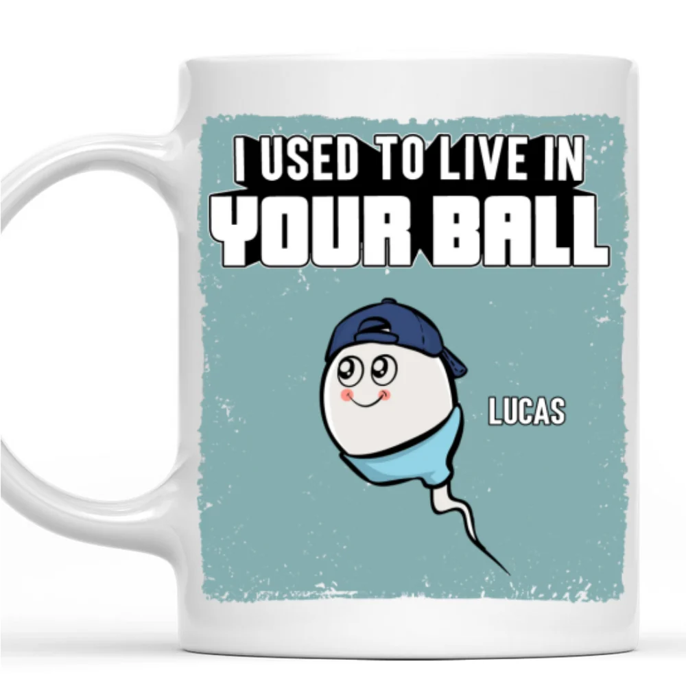 We Used To Live In Your Balls - Personalized Custom Coffee Mug - Image 7