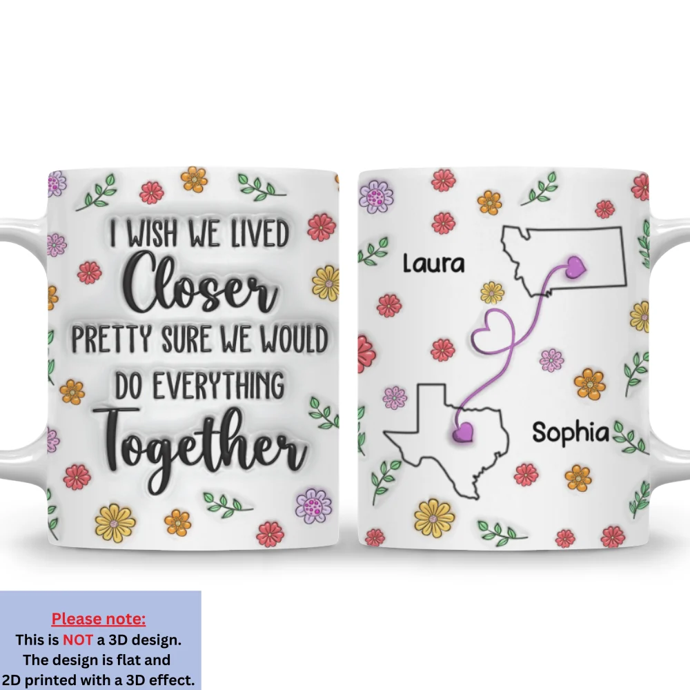 Wish We Lived Closer Together - Personalized Custom 3D Inflated Effect Mug - Image 5