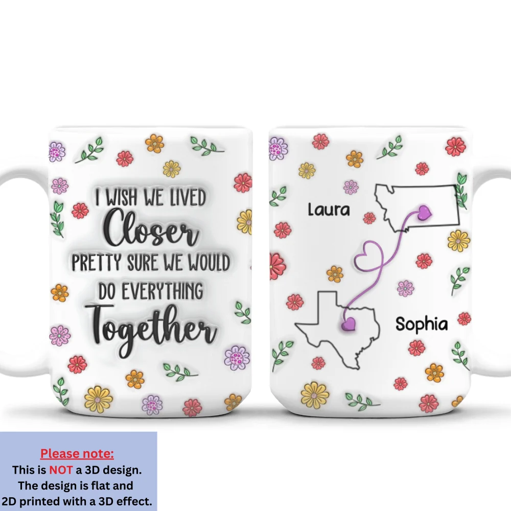 Wish We Lived Closer Together - Personalized Custom 3D Inflated Effect Mug - Image 7