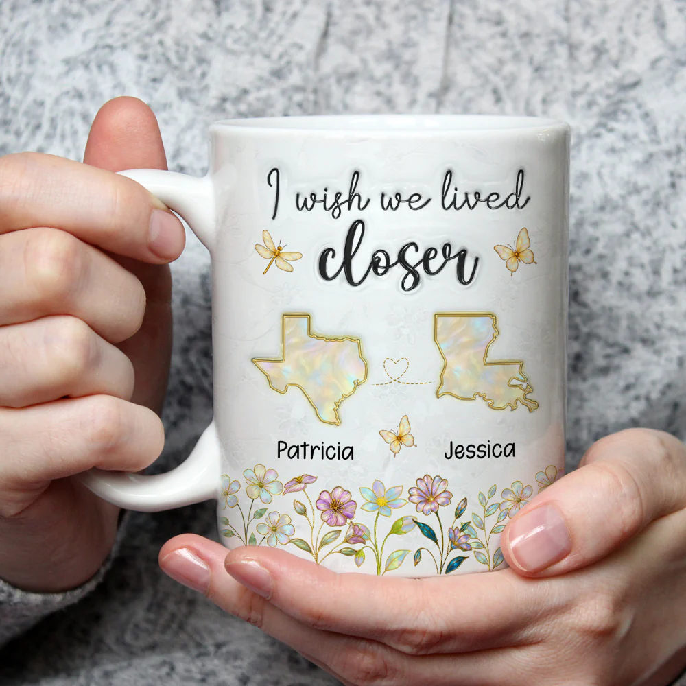 Wish You Lived Closer Mother Of Pearl - Personalized Custom 3D Inflated Effect Coffee Mug - Image 3