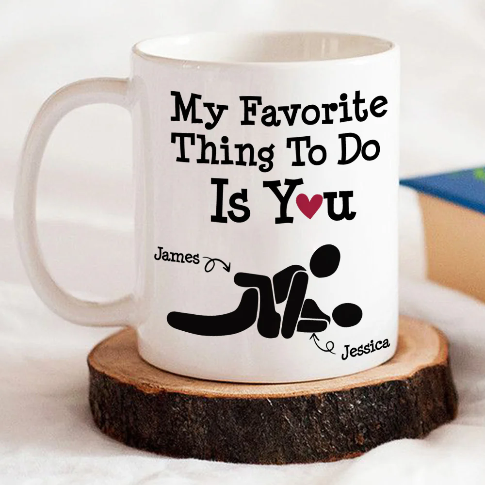 You Are My Favorite Thing To Do - Personalized Custom Coffee Mug - Image 3